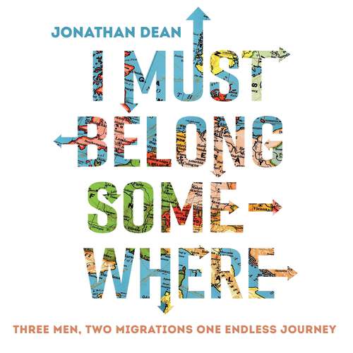 Book cover of I Must Belong Somewhere: Three men. Two migrations. One endless journey.