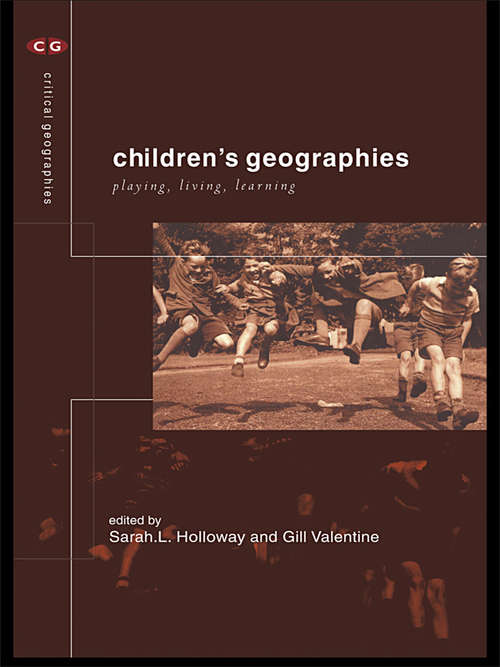 Children's Geographies: Playing, Living, Learning (Critical Geographies)