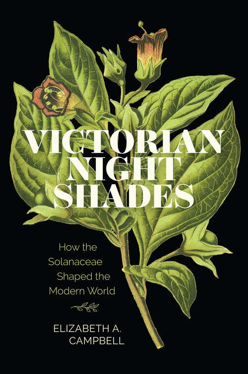 Book cover of Victorian Nightshades: How the Solanaceae Shaped the Modern World (Victorian Literature and Culture Series)