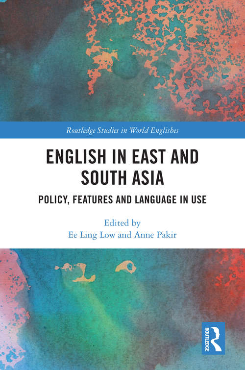 English in East and South Asia: Policy, Features and Language in Use (Routledge Studies in World Englishes)