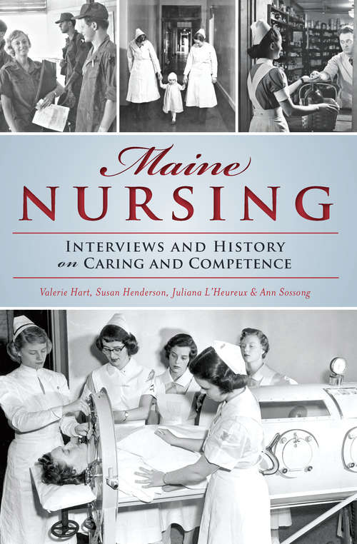 Maine Nursing: Interviews and History on Caring and Competence
