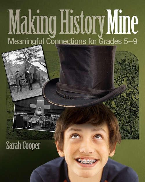 Book cover of Making History Mine: Meaningful Connections for Grades 5-9