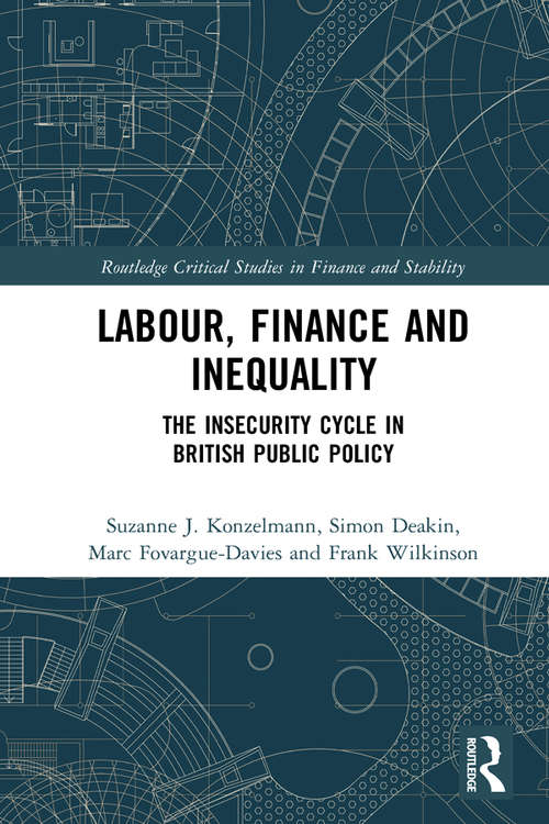 Labour, Finance and Inequality: The Insecurity Cycle in British Public Policy (Routledge Critical Studies in Finance and Stability)