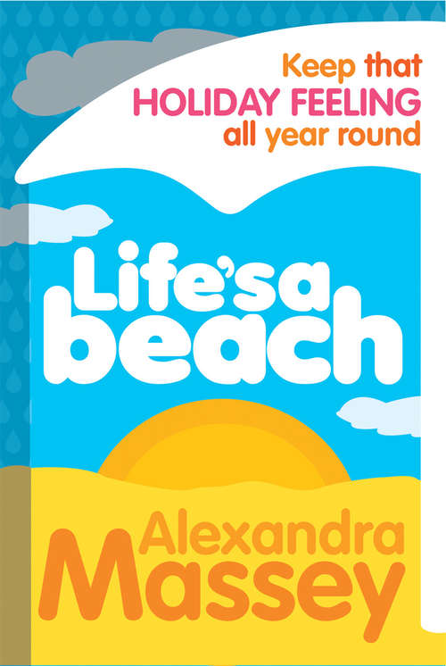 Book cover of Life's A Beach: Keep that holiday feeling all year round