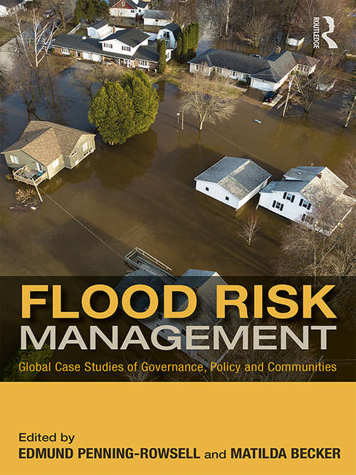 Flood Risk Management: Global Case Studies of Governance, Policy and Communities (Earthscan Water Text)