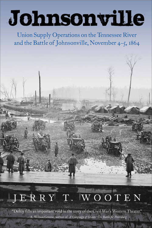 Book cover of Johnsonville: Union Supply Operations on the Tennessee River and the Battle of Johnsonville, November 4–5, 1864