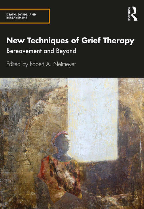 Book cover of New Techniques of Grief Therapy: Bereavement and Beyond (Series in Death, Dying, and Bereavement)