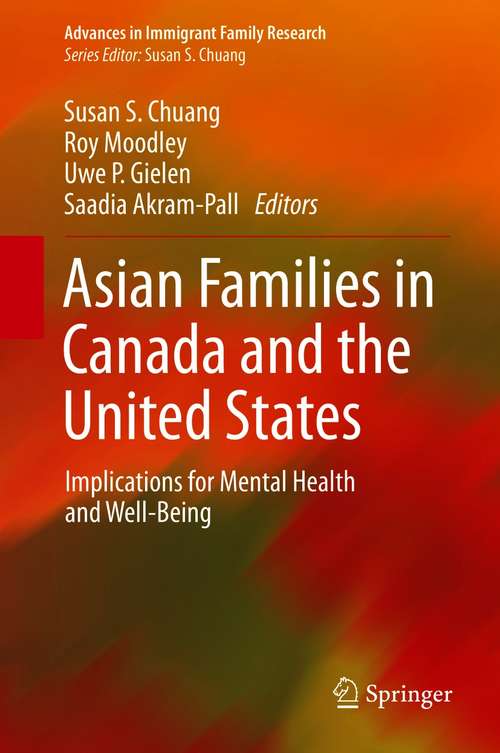 Asian Families in Canada and the United States: Implications for Mental Health and Well-Being (Advances in Immigrant Family Research)
