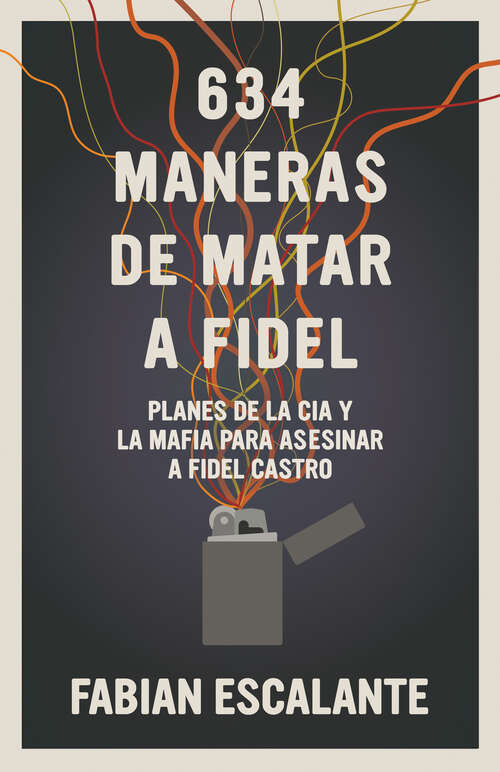 Book cover of 634 Maneras de matar a Fidel: Planes de la CIA y la Mafia para asasinar a Fidel Castro