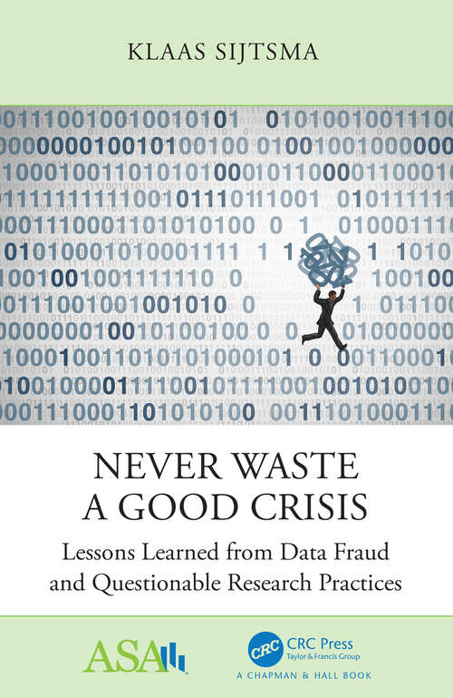 Book cover of Never Waste a Good Crisis: Lessons Learned from Data Fraud and Questionable Research Practices (ASA-CRC Series on Statistical Reasoning in Science and Society)