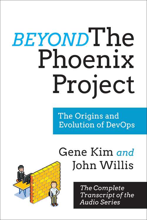 Book cover of Beyond The Phoenix Project: The Origins and Evolution Of DevOps (Official Transcript of The Audio Series) (The Phoenix Project)