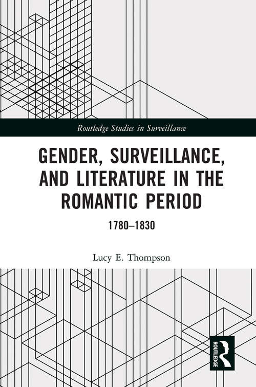 Gender, Surveillance, and Literature in the Romantic Period: 1780–1830 (Routledge Studies in Surveillance)