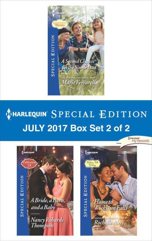 Harlequin Special Edition July 2017 Box Set 2 of 2: A Second Chance for the Single Dad\A Bride, a Barn, and a Baby\Home to Wickham Falls