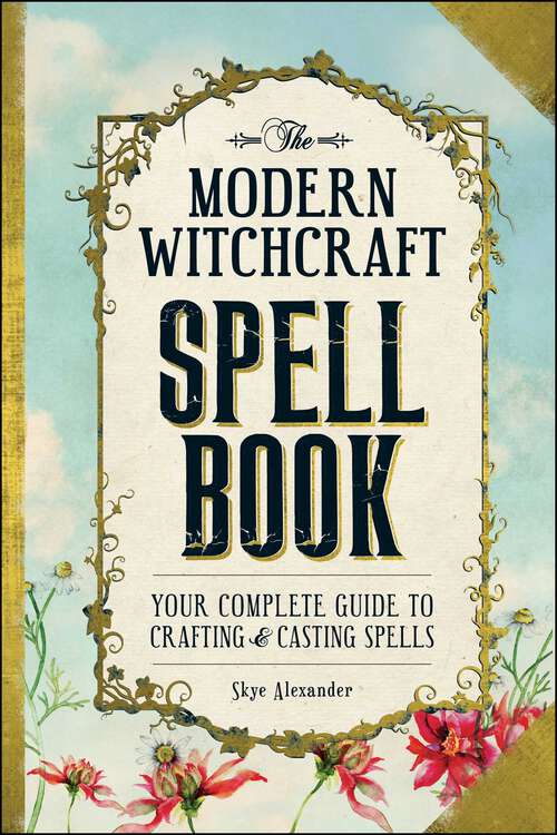 Book cover of The Modern Witchcraft Spell Book: Your Complete Guide to Crafting and Casting Spells (Modern Witchcraft)