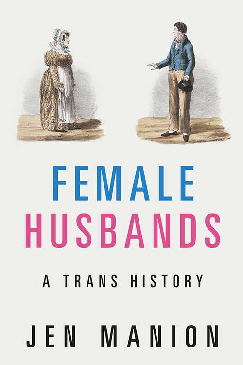 Book cover of Female Husbands: A Trans History