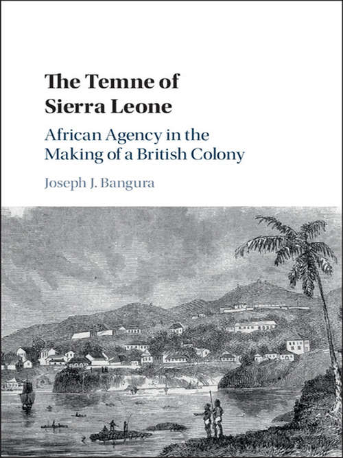 Book cover of The Temne of Sierra Leone: African Agency in the Making of a British Colony
