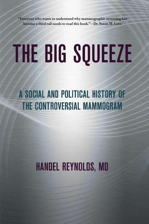 Book cover of The big squeeze: a social and political history of the controversial mammogram