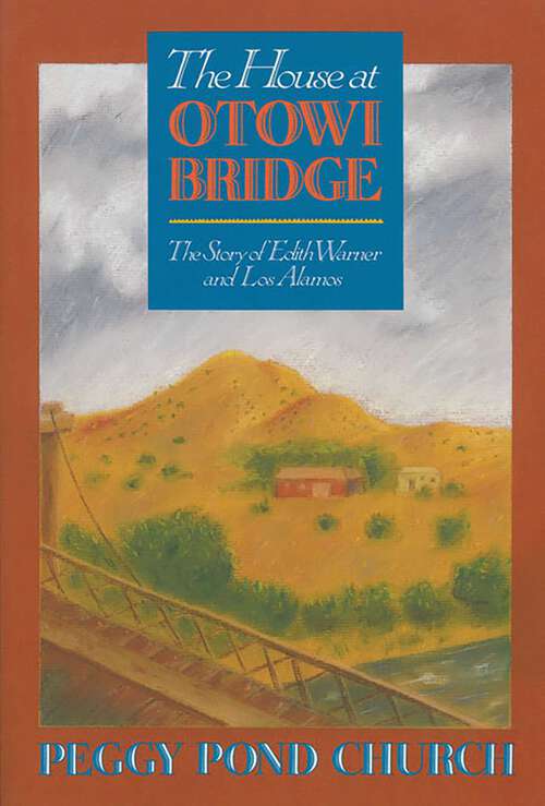 Book cover of The House at Otowi Bridge: The Story of Edith Warner and Los Alamos (Zia Books)