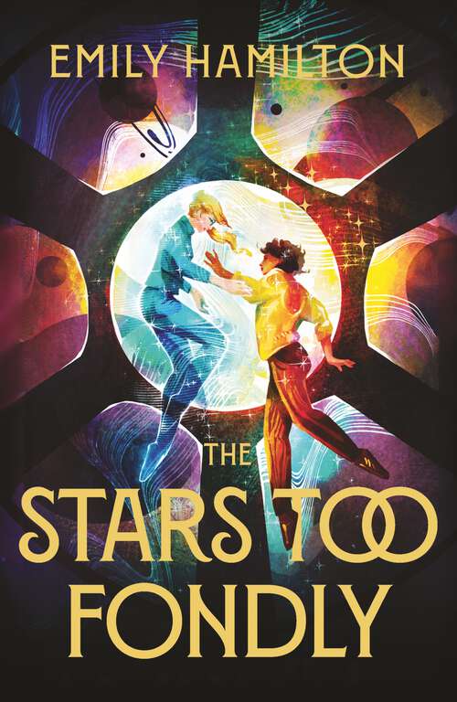 Book cover of The Stars Too Fondly: An interstellar sapphic romcom for fans of Casey McQuiston and Becky Chambers
