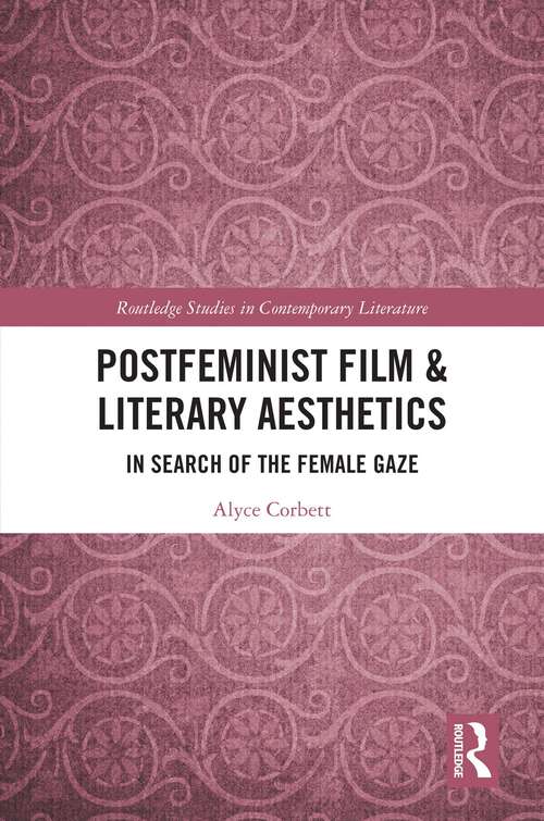 Book cover of Postfeminist Film & Literary Aesthetics: In Search of the Female Gaze (1) (Routledge Studies in Contemporary Literature)