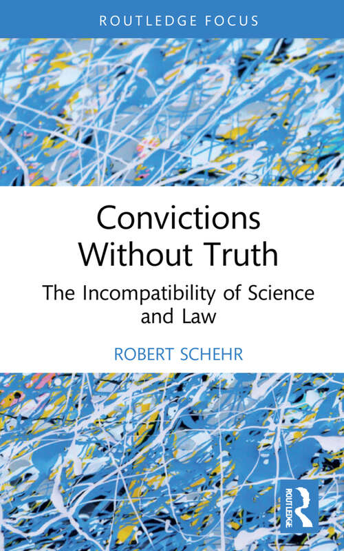 Book cover of Convictions Without Truth: The Incompatibility of Science and Law (Routledge Frontiers of Criminal Justice)