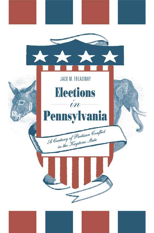 Book cover of Elections in Pennsylvania: A Century of Partisan Conflict in the Keystone State