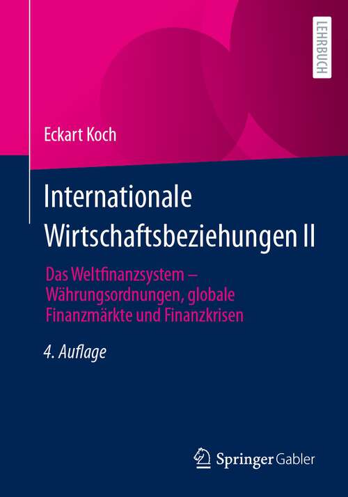 Book cover of Internationale Wirtschaftsbeziehungen II: Das Weltfinanzsystem – Währungsordnungen, globale Finanzmärkte und Finanzkrisen (4. Aufl. 2024)