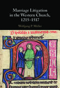 Marriage Litigation in the Western Church, 1215−1517