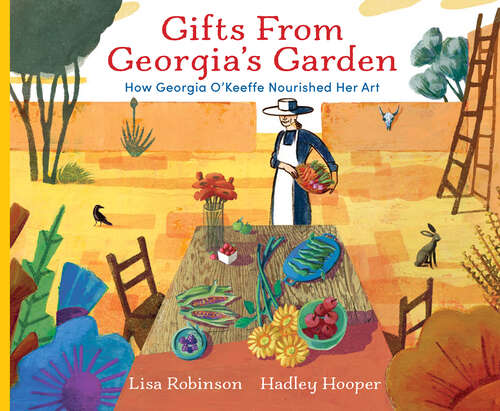 Book cover of Gifts from Georgia's Garden: How Georgia O'Keeffe Nourished Her Art