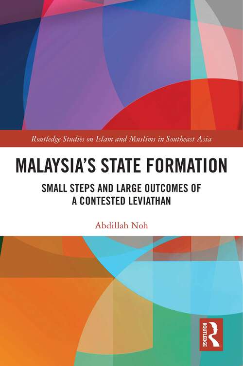 Book cover of Malaysia’s State Formation: Small Steps and Large Outcomes of a Contested Leviathan (Routledge Studies on Islam and Muslims in Southeast Asia)