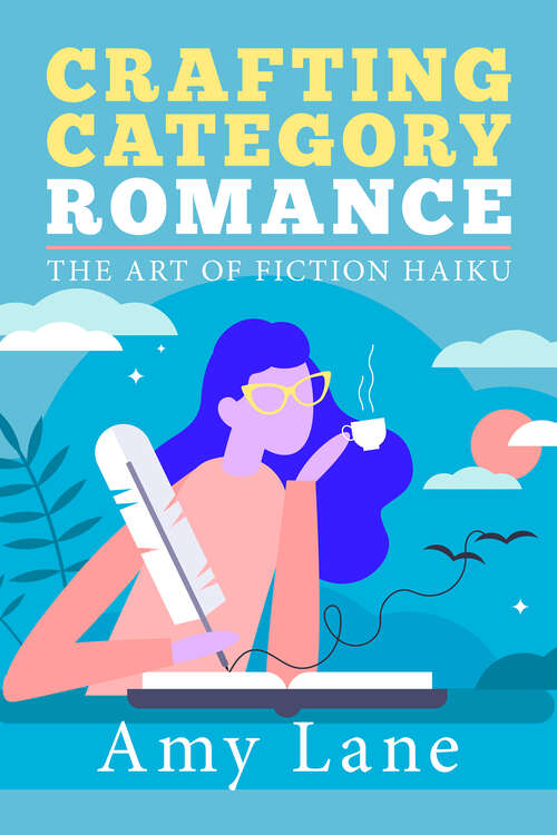 Book cover of Crafting Category Romance - The Art of Fiction Haiku: The Art Of Fiction Haiku