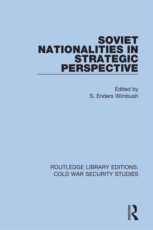 Soviet Nationalities in Strategic Perspective (Routledge Library Editions: Cold War Security Studies #52)