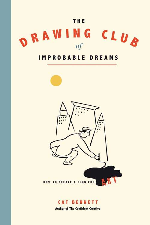 Book cover of The Drawing Club of Improbable Dreams: How to Create a Club for Art