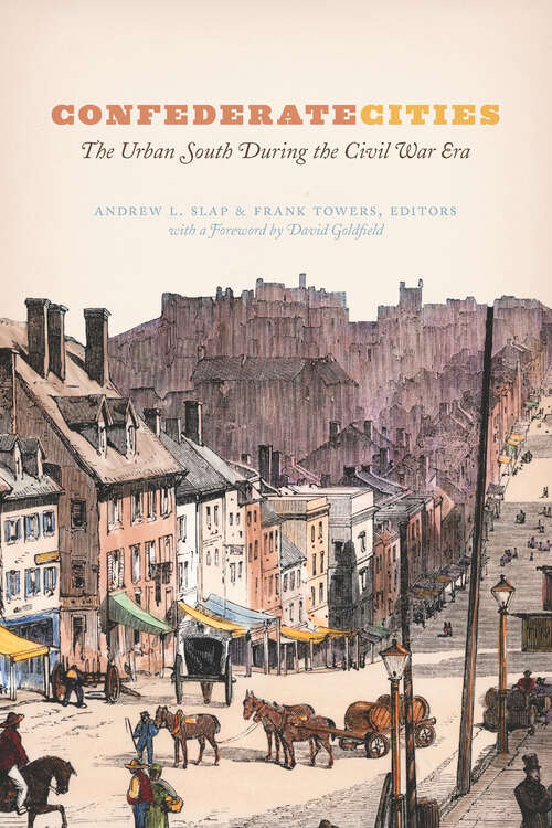 Confederate Cities: The Urban South during the Civil War Era (Historical Studies of Urban America)