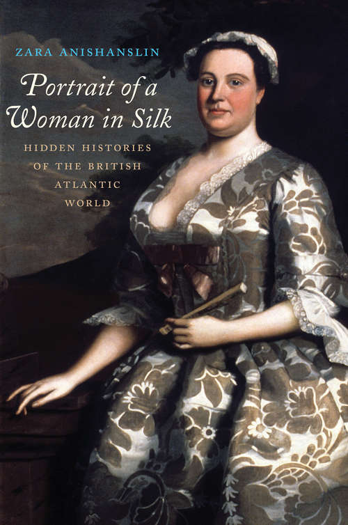 Book cover of Portrait of a Woman in Silk: Hidden Histories of the British Atlantic World