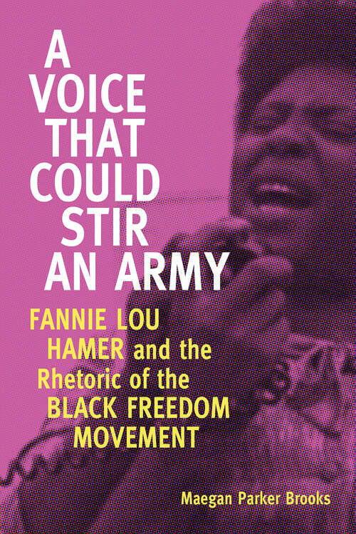 Book cover of A Voice That Could Stir an Army: Fannie Lou Hamer and the Rhetoric of the Black Freedom Movement (EPUB Single) (Race, Rhetoric, and Media Series)