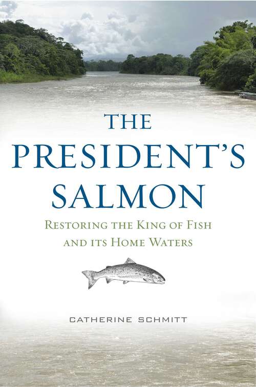 Book cover of The President's Salmon: Restoring the King of Fish and its Home Waters