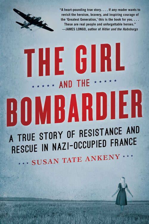 Book cover of The Girl and the Bombardier: A True Story of Resistance and Rescue in Nazi-Occupied France