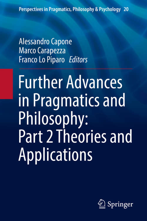 Book cover of Further Advances in Pragmatics and Philosophy: Part 2 Theories and Applications (1st ed. 2019) (Perspectives in Pragmatics, Philosophy & Psychology #20)