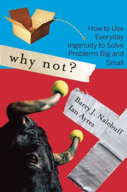 Book cover of Why Not? How to Use Everyday Ingenuity to Solve Problems Big and Small