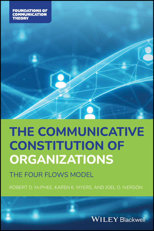 Book cover of The Communicative Constitution of Organizations: The Four Flows Model (Foundations of Communication Theory Series)