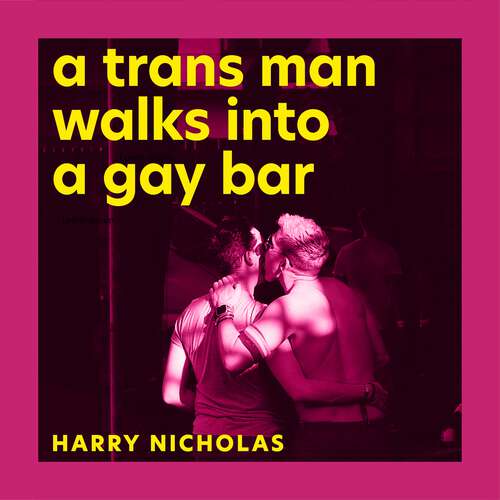 Book cover of A Trans Man Walks Into a Gay Bar: A Journey of Self (and Sexual) Discovery