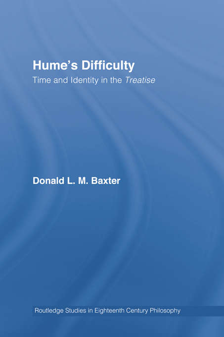 Hume's Difficulty: Time and Identity in the Treatise (Routledge Studies in Eighteenth-Century Philosophy #Vol. 7)