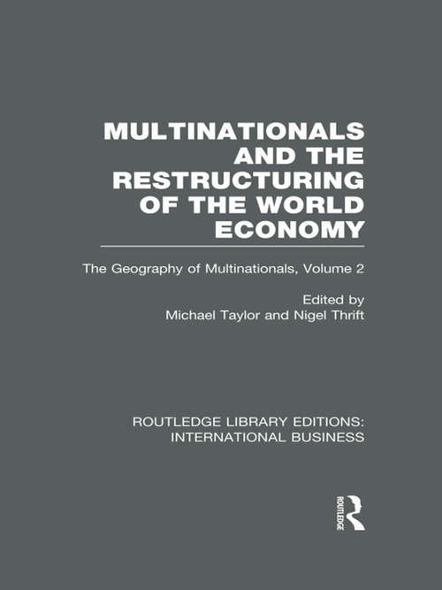 Multinationals and the Restructuring of the World Economy: The Geography of the Multinationals Volume 2 (Routledge Library Editions: International Business)
