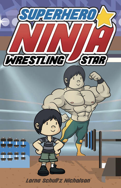 Book cover of Superhero Ninja Wrestling Star (Lorimer Illustrated Humor)