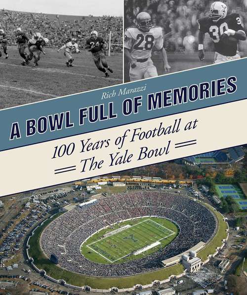 Book cover of A Bowl Full of Memories: 100 Years of Football at the Yale Bowl