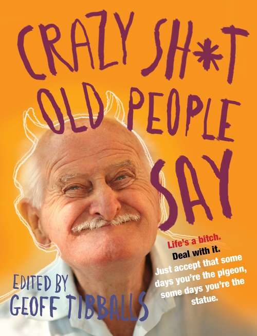 Book cover of Crazy Sh*t Old People Say