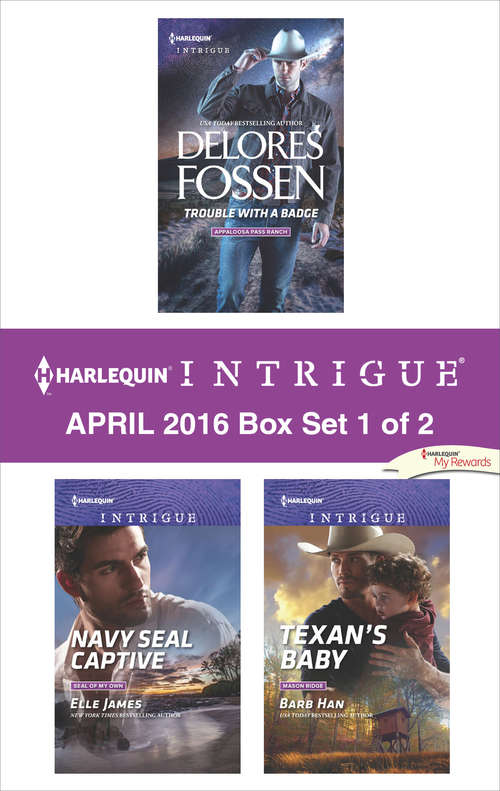 Book cover of Harlequin Intrigue April 2016 - Box Set 1 of 2: Trouble with a Badge\Navy SEAL Captive\Texan's Baby