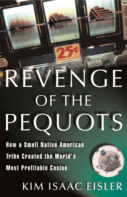 Book cover of Revenge of the Pequots: How a Small Native-American Tribe Created the World's Most Profitable Casino