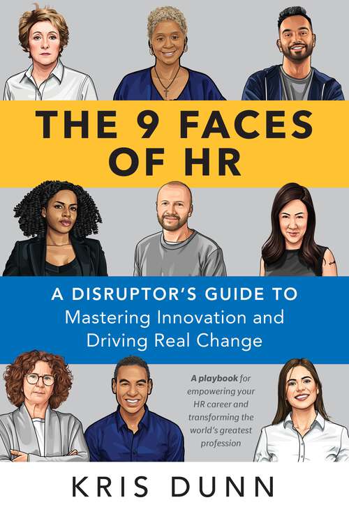 Book cover of 9 Faces of HR: A Disruptor's Guide to Mastering Innovation and Driving Real Change (1)